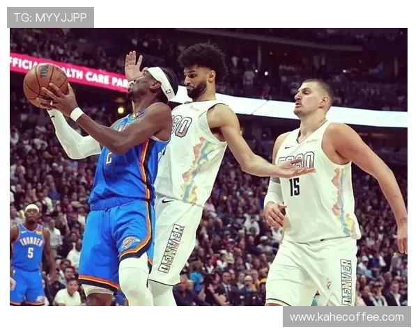 雷霆与掘金精彩对决视频回放全程回顾与精彩瞬间分析 雷霆与掘金精彩对决视频回放全程回顾与精彩瞬间分析